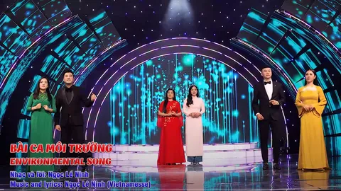 MV BÀI CA MÔI TRƯỜNG - Tốp ca nam nữ - Tác giả: Ngọc Lê Ninh
