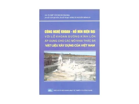 Sách: Công nghệ khoan – nổ mìn hiện đại với lỗ khoan đường kính lớn áp dụng cho các mỏ khai thác vật liệu xây dựng của Việt Nam